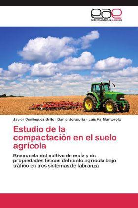 Actual product image Estudio de la compactación en el suelo agrícola (Javier Domínguez Brito, Luis Val Manterola, Daniel Jorajuria, 2012)