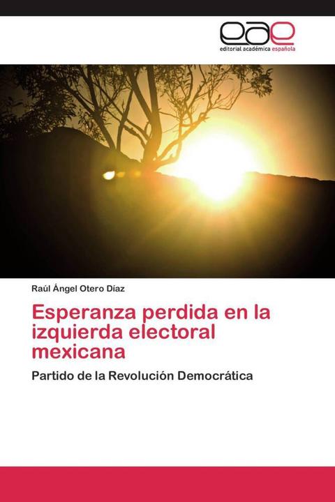 Actual product image Esperanza perdida en la izquierda electoral mexicana (Raúl Ángel Otero Díaz, 2011)