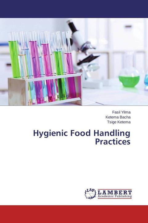 Produktbild Hygienic Food Handling Practices (Fasil Yilma, Tsige Ketema, Ketema Bacha, 2013)
