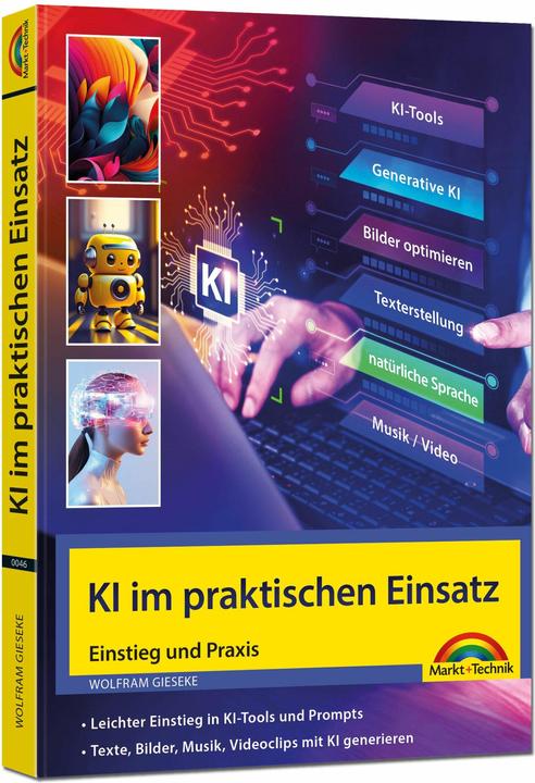 Produktbild KI im praktischen Einsatz - Einstieg in KI Tools und Prompts - Texte, Bilder, Musik, Videoclips mit (Deutsch, Wolfram Gieseke, 2024)