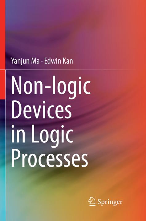 Produktbild Non-logic Devices in Logic Processes (Yanjun Ma, Edwin Kan, 2018)