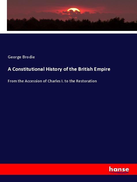 Actual product image A Constitutional History of the British Empire (German, George Brodie, 2017)