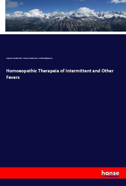 Produktbild Homoeopathic Therapeia of Intermittent and Other Fevers (Deutsch, Clemens Maria Franz von Bönninghausen, Augustus Korndoerfer, 2019)