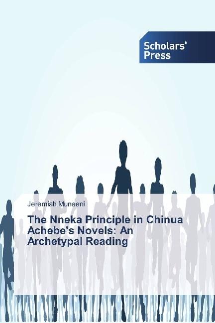 Actual product image The Nneka Principle in Chinua Achebe's Novels: An Archetypal Reading (Jeremiah Muneeni, 2017)
