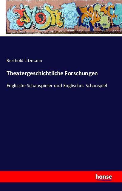 Produktbild Theatergeschichtliche Forschungen (Deutsch, Berthold Litzmann, 2016)