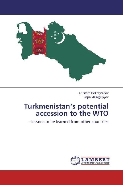 Produktbild Turkmenistan's potential accession to the WTO (Vepa Malikgulyyev, Rustem Bekmyradov, 2017)