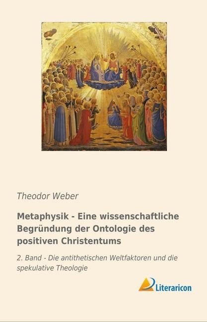 Produktbild Metaphysik - Eine wissenschaftliche Begründung der Ontologie des positiven Christentums (Theodor Weber, 2018)