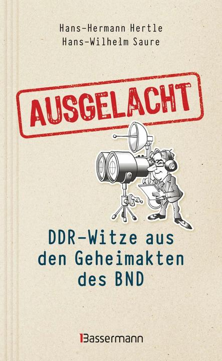 Produktbild Ausgelacht: DDR-Witze aus den Geheimakten des BND. Kein Witz! Gab's wirklich! (Deutsch, Hans-Wilhelm Saure, Hans-Hermann Hertle, 2023)