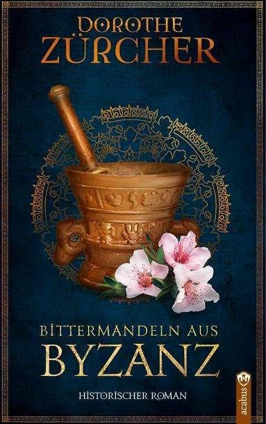 Produktbild Bittermandeln aus Byzanz (Deutsch, Dorothe Zürcher, 2023)