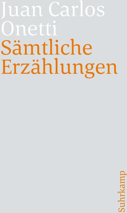 Produktbild Sämtliche Erzählungen (Deutsch, Juan Carlos Onetti, Jürgen Dormagen, Svenja Becker, Anneliese Botond, Gerhard Poppenberg, Wilhelm Muster, René Strien, 2023)