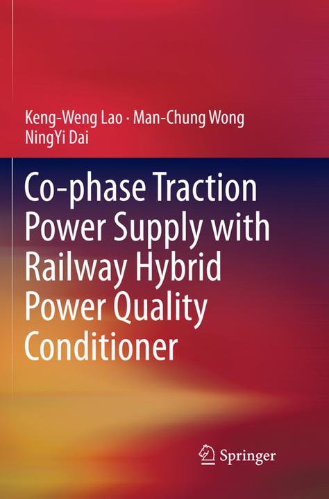 Produktbild Co-phase Traction Power Supply with Railway Hybrid Power Quality Conditioner (Englisch, Man-Chung Wong, Ning-Yi Dai, Keng-Weng Lao, 2018)