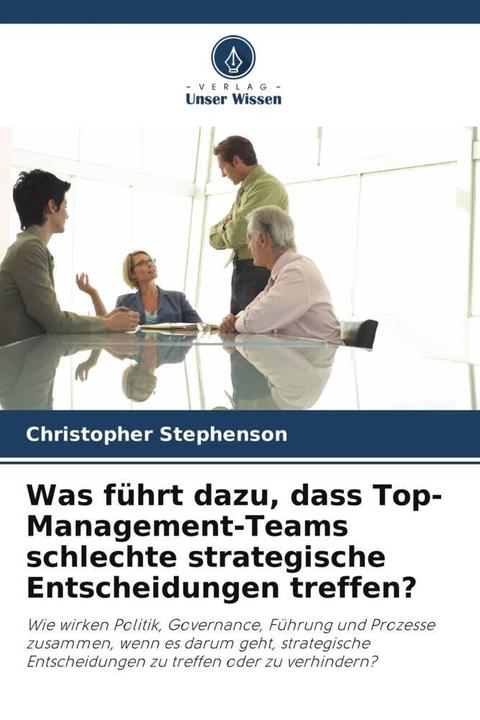 Produktbild Was führt dazu, dass Top-Management-Teams schlechte strategische Entscheidungen treffen? (Deutsch, Christopher Stephenson, 2024)