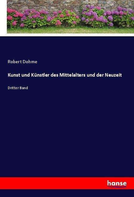 Produktbild Kunst und Künstler des Mittelalters und der Neuzeit (Robert Dohme, 2017)