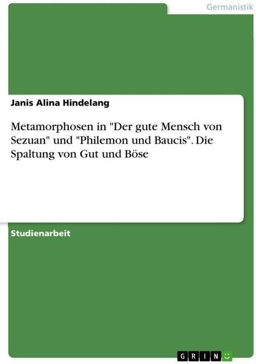 Produktbild Metamorphosen in 'Der gute Mensch von Sezuan' und 'Philemon und Baucis'. Die Spaltung von Gut u (Deutsch, Janis Alina Hindelang, 2020)