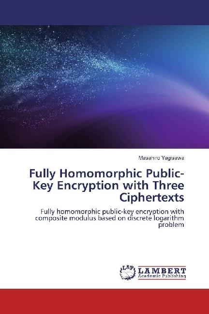 Immagine prodotto Fully Homomorphic Public-Key Encryption with Three Ciphertexts (Tedesco, Masahiro Yagisawa, 2017)