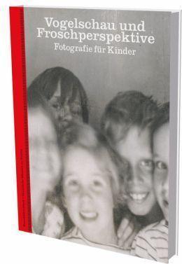 Actual product image Vogelschau und Froschperspektive - Fotografie für Kinder (German, Christine Kühn, 2022)