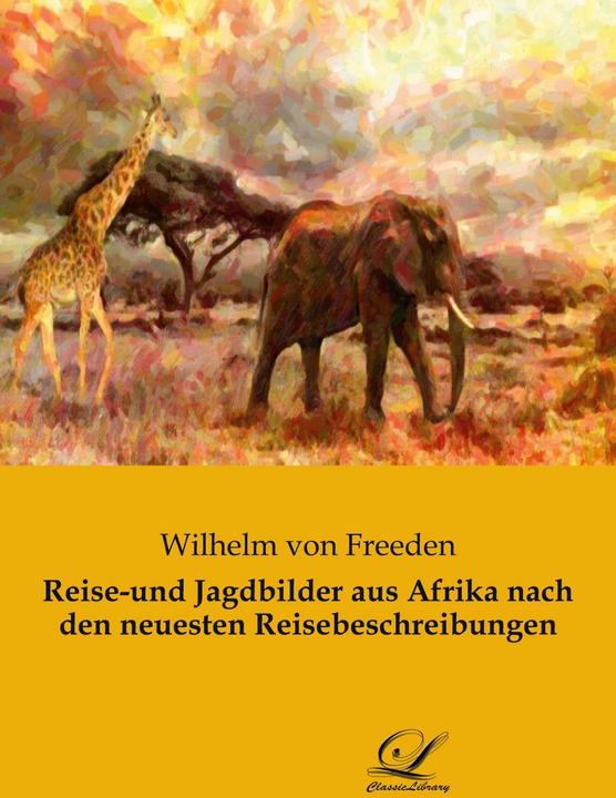 Produktbild Reise-und Jagdbilder aus Afrika nach den neuesten Reisebeschreibungen (Deutsch, Wilhelm Von Freeden, 2021)