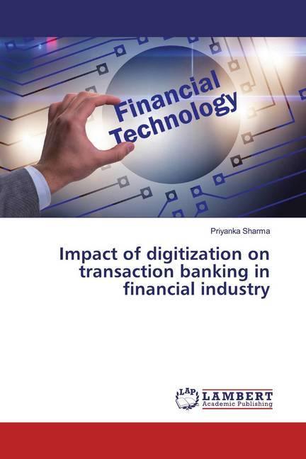 Produktbild Impact of digitization on transaction banking in financial industry (Priyanka Sharma, 2019)