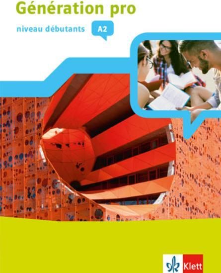 Génération pro - Niveau débutants. Schülerbuch 1. Lernjahr (Tedesco, Francese, Klett editore di libri di testo, 2018)