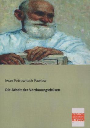 Produktbild Die Arbeit der Verdauungsdrüsen (Iwan P. Pawlow, 2013)