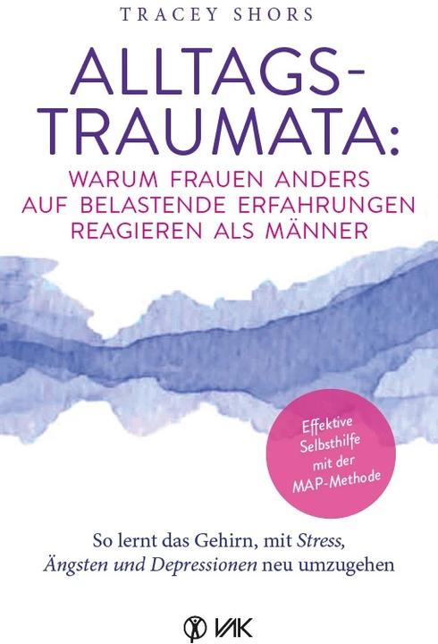 Produktbild Alltagstraumata: So lernt das Gehirn, mit Stress, Ängsten und Depressionen neu umzugehen (Deutsch, Tracey Shors, 2022)
