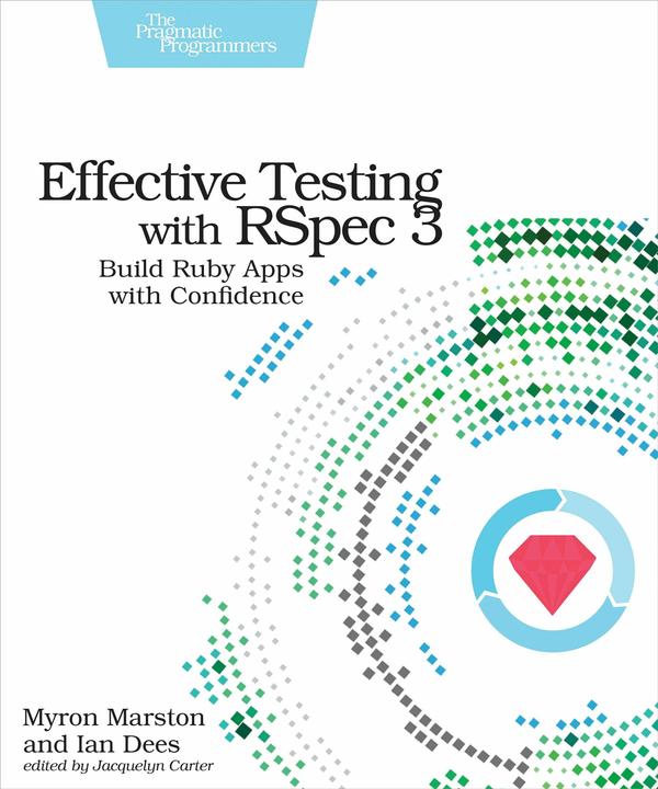Image du produit Effective Testing with RSpec 3: Build Ruby Apps with Confidence (Anglais, Ian Des, Myron Marston, 2017)