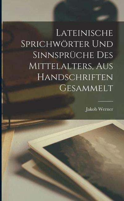 Produktbild Lateinische Sprichwörter Und Sinnsprüche Des Mittelalters, Aus Handschriften Gesammelt (Latein, Werner Jakob, 2022)