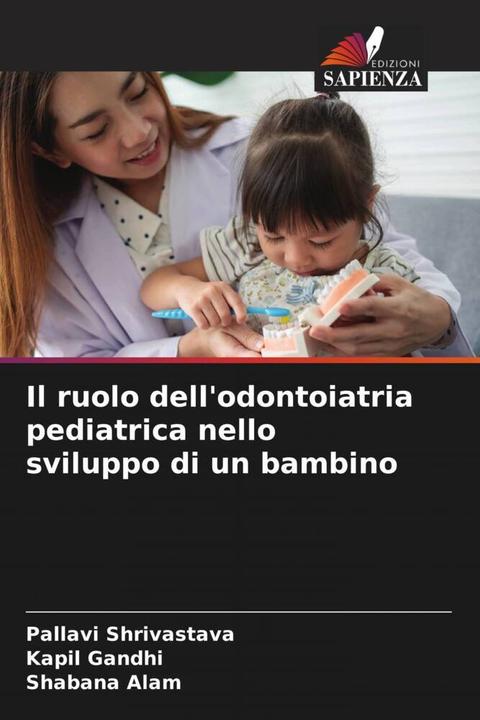 Actual product image Il ruolo dell'odontoiatria pediatrica nello sviluppo di un bambino (Shabana Alam, Pallavi Shrivastava, Kapil Gandhi, 2023)
