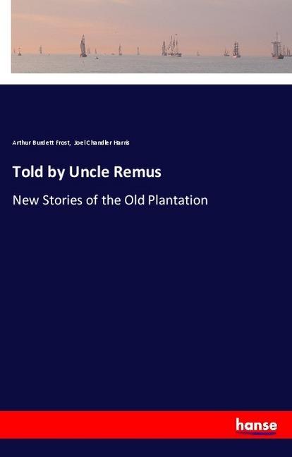 Produktbild Told by Uncle Remus (Joel Chandler Harris, Arthur Burdett Frost, 2018)