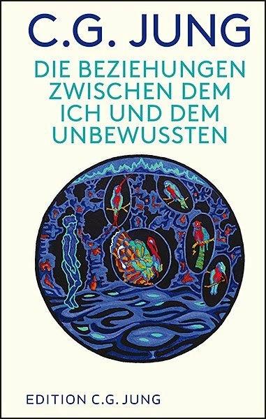 Die Beziehungen zwischen dem Ich und dem Unbewussten (Deutsch, C. G. Jung, 2022)