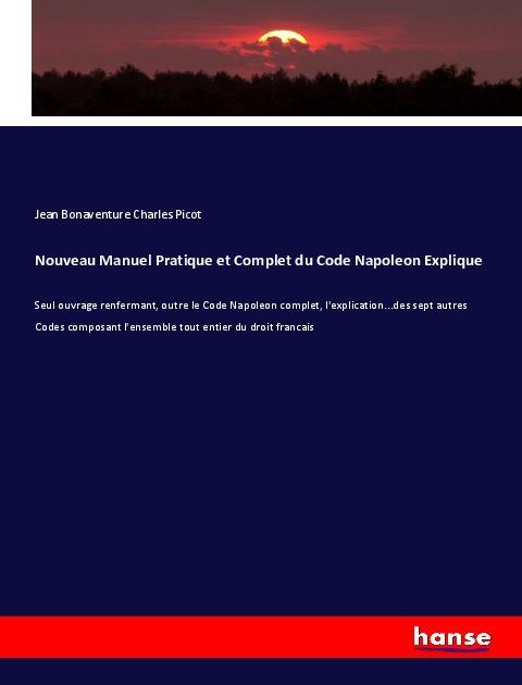 Produktbild Nouveau Manuel Pratique et Complet du Code Napoleon Explique (Deutsch, Jean Bonaventure Charles Picot, 2017)