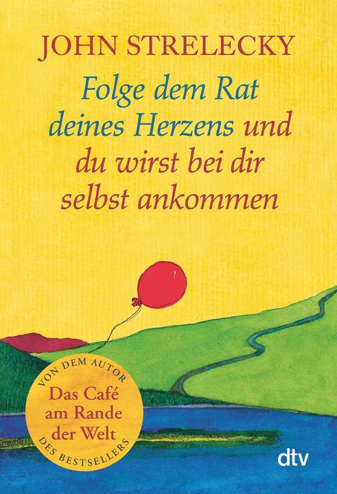 Folge dem Rat deines Herzens und du wirst bei dir selbst ankommen (German, John Strelecky., 2019)