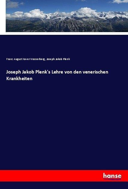 Produktbild Joseph Jakob Plenk's Lehre von den venerischen Krankheiten (Deutsch, Joseph Jakob Plenk, Franz August Xaver Wasserberg, 2017)