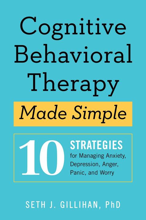 Actual product image Cognitive Behavioural Therapy Made Simple: 10 Strategies for Managing Anxiety, Depression, Anger (English, Seth J. Gillihan, 2018)