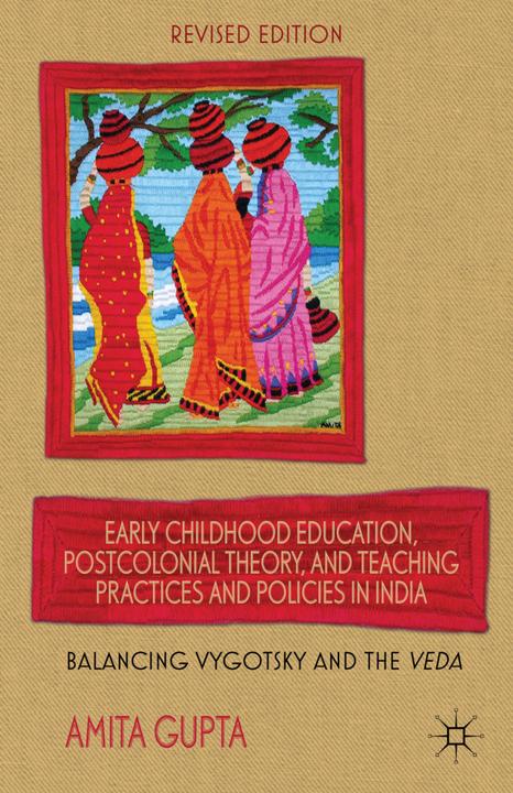 Produktbild Early Childhood Education, Postcolonial Theory, and Teaching Practices in India (Englisch, A. Gupta, 2013)