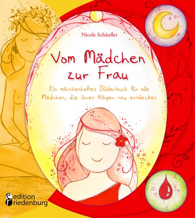 Actual product image Vom Mädchen zur Frau - Ein märchenhaftes Bilderbuch für alle Mädchen, die ihren Körper neu entdecken (German, Nicole Schäufler, 2015)