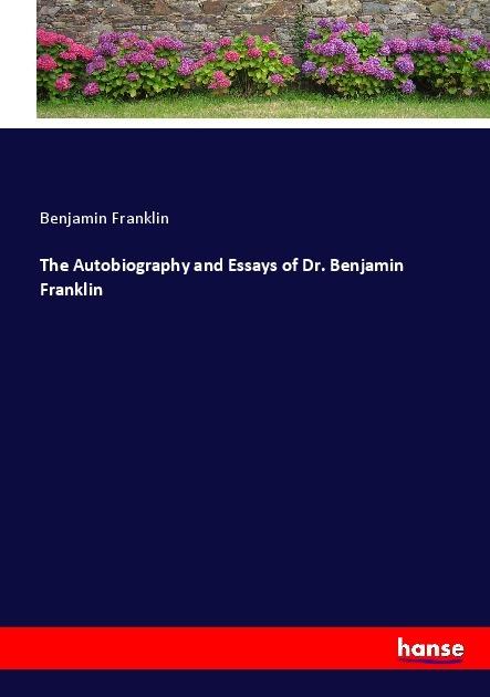 Produktbild The Autobiography and Essays of Dr. Benjamin Franklin (Deutsch, Benjamin Franklin, 2017)