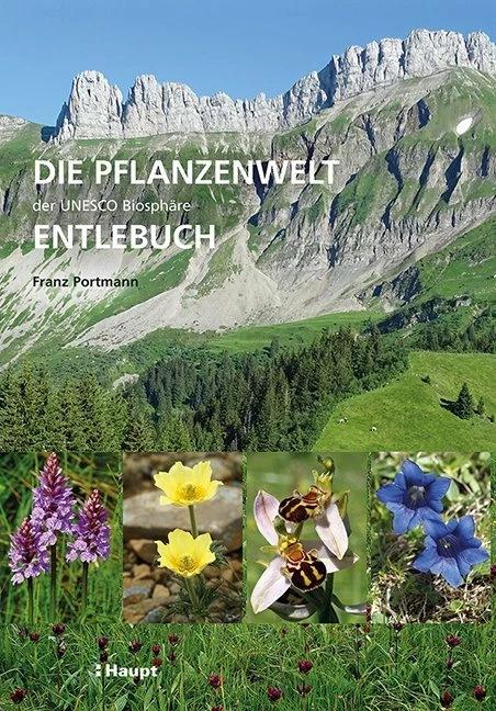Die Pflanzenwelt der UNESCO Biosphäre Entlebuch (Deutsch, Franz Portmann, 2018)