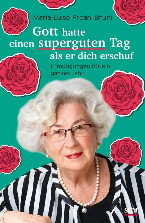 Actual product image Gott hatte einen superguten Tag, als er dich erschuf (German, Maria Luise Prean-Bruni, 2023)