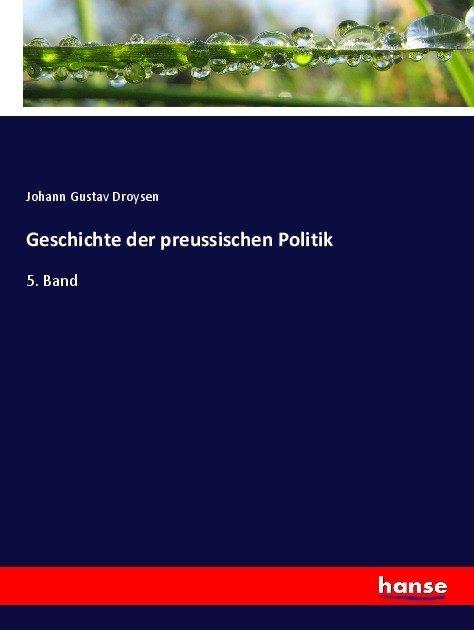 Produktbild Geschichte der preussischen Politik (Deutsch, Johann G. Droysen, 2017)