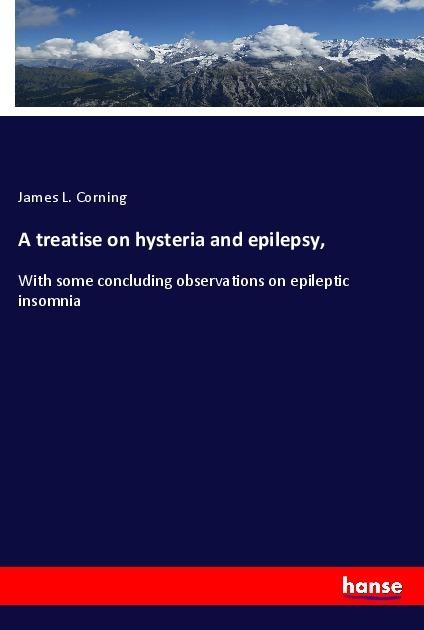 Immagine prodotto A treatise on hysteria and epilepsy (Tedesco, James L. Corning, 2019)