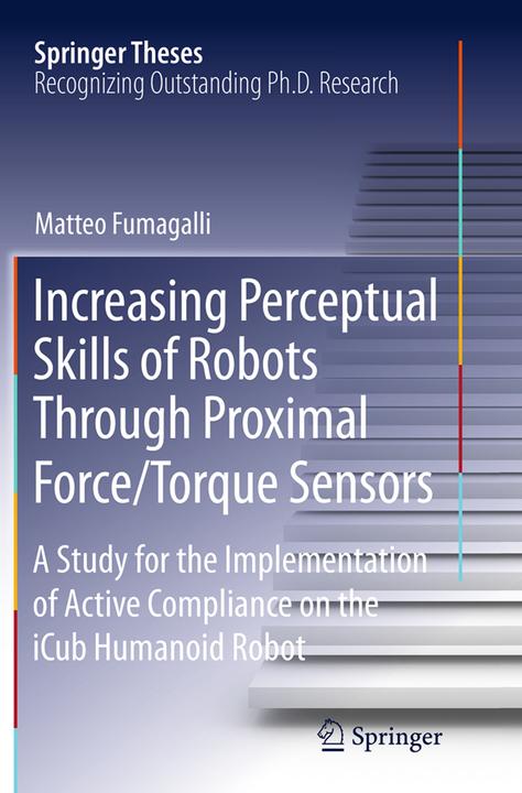 Increasing Perceptual Skills of Robots Through Proximal Force/Torque Sensors (Matteo Fumagalli, 2016)