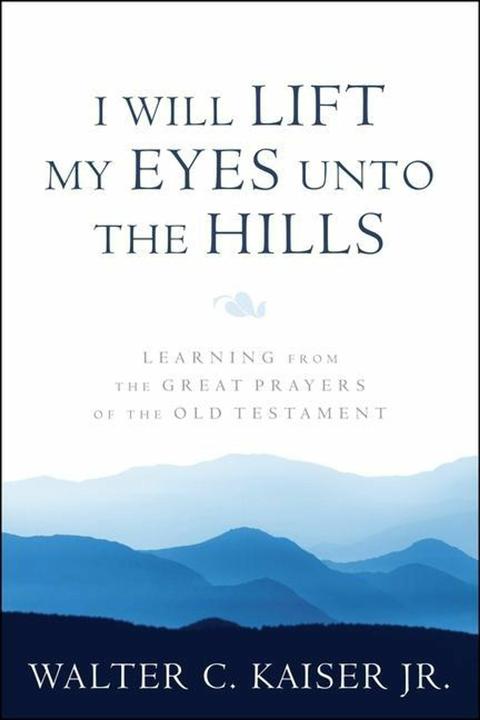 Image du produit I Will Lift My Eyes Unto the Hills: Learning from the Great Prayers of the Old Testament