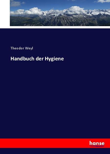 Produktbild Handbuch der Hygiene (Deutsch, Theodor Weyl, 2017)
