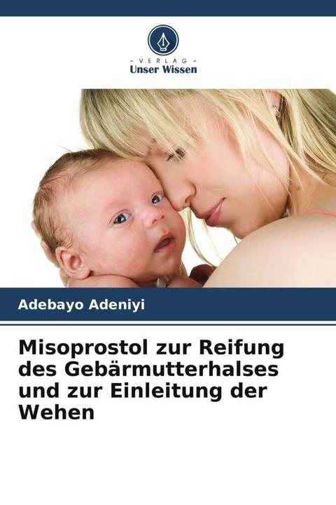 Produktbild Misoprostol zur Reifung des Gebrmutterhalses und zur Einleitung der Wehen (Deutsch, Adebayo Adeniyi, 2022)