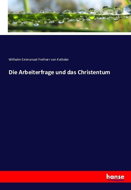 Produktbild Die Arbeiterfrage und das Christentum (Wilhelm Emmanuel von Ketteler, 2016)