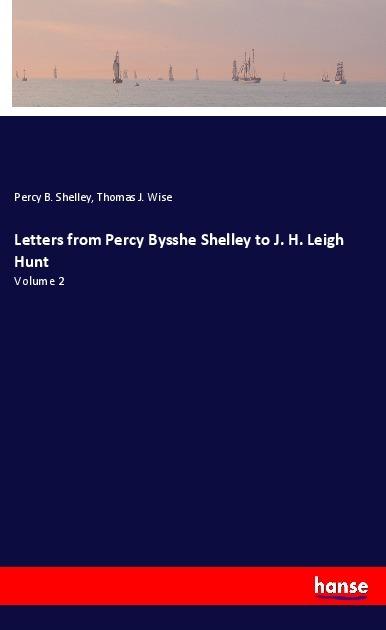 Actual product image Letters from Percy Bysshe Shelley to J. H. Leigh Hunt (Percy Bysshe Shelley, Thomas J. Wise, 2017)