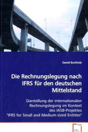 Immagine prodotto Die Rechnungslegung nach IFRS für den deutschen Mittelstand (Daniel Buchholz, 2009)