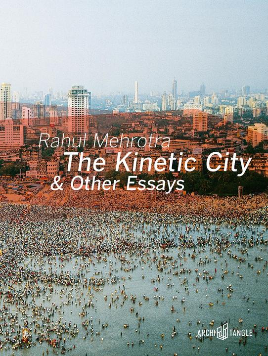 Image du produit The Kinetic City and other Essays (Anglais, Rahul Mehrotra, Hoskote Ranjit, Rajesh Vora, Mehta Kaiwan, 2021)