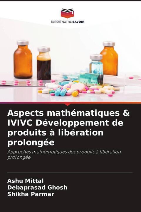 Produktbild Aspects mathématiques & IVIVC Développement de produits à libération prolongée (Shikha Parmar, Ashu Mittal, Debaprasad Ghosh, 2023)
